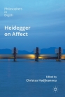 Heidegger on Affect (Philosophers in Depth) By Christos Hadjioannou (Editor) Cover Image