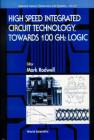 High Speed Integrated Circuit Technology - Towards 100 Ghz Logic (Selected Topics in Electronics and Systems #21) Cover Image
