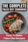 The Complete Paleo Diet Cookbook: Easy To Make Paleo Diet Recipes Cover Image