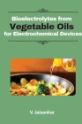 Bioelectrolytes from Vegetable Oils for Electrochemical Devices By D. Venkatesh Cover Image