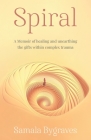 Spiral: A Memoir of healing and unearthing the gifts within complez trauma By Samala Bygraves Cover Image