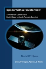 Space With A Private View: A Primer on Commercial Earth Observation & Remote Sensing Cover Image