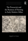 The Procaccini and the Business of Painting in Early Modern Milan (Visual Culture in Early Modernity) By Angelo Lo Conte Cover Image
