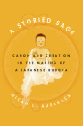 A Storied Sage: Canon and Creation in the Making of a Japanese Buddha (Buddhism and Modernity) Cover Image
