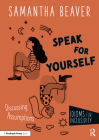 Speak for Yourself: Discussing Assumptions By Samantha Beaver Cover Image