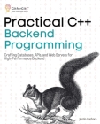 Practical C++ Backend Programming: Crafting Databases, APIs, and Web Servers for High-Performance Backend Cover Image