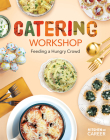 Catering Workshop: Feeding a Hungry Crowd: Feeding a Hungry Crowd By Megan Borgert-Spaniol Cover Image