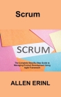 Scrum: The Complete Step-By-Step Guide to Managing Product Development Using Agile Framework By Allen Erinl Cover Image