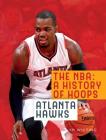The NBA: A History of Hoops: Atlanta Hawks By Jim Whiting Cover Image