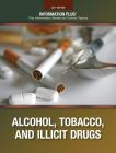 Alcohol, Tobacco, and Illicit Drugs (Information Plus Reference) By Stephen Meyer Cover Image