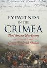 Eyewitness in the Crimea: The Crimean War Letters of Lieutenant Colonel George Frederick Dallas By Michael Hargreave Mawson (Editor) Cover Image