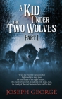 A Kid Under The Two Wolves - Part I By Joseph George Cover Image