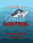 I Have No Cruise Control (It's Like They Book Themselves!): Planning Guide & Cruise Diary By Sandy Dunes Press Cover Image