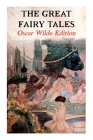 The Great Fairy Tales - Oscar Wilde Edition (Illustrated): The Happy Prince, The Nightingale and the Rose, The Devoted Friend, The Selfish Giant, The Cover Image