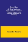 Expositions of Holy Scripture; Second Corinthians, Galatians, and Philippians Chapters I to End. Colossians, Thessalonians, and First Timothy. By Alexander MacLaren Cover Image