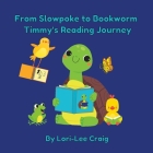From Slowpoke to Bookworm Timmy's Reading Journey By Lori-Lee Craig Cover Image