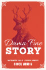 Damn Fine Story: Mastering the Tools of a Powerful Narrative By Chuck Wendig Cover Image