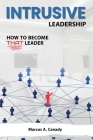 Intrusive Leadership, How to Become THAT Leader By Marcus A. Canady Cover Image