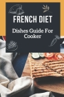 French Diet: Dishes Guide For Cooker: Recipes Book By Marge Gennarelli Cover Image