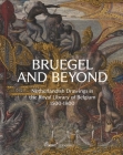 Bruegel and Beyond: Netherlandish Drawings in the Royal Library of Belgium, 1500-1800 By Daan van Heesch (Editor), Sarah Van Ooteghem (Editor), Joris Van Grieken (Editor) Cover Image