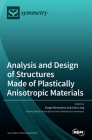 Analysis and Design of Structures Made of Plastically Anisotropic Materials By Sergei Alexandrov (Guest Editor), Lihui Lang (Guest Editor) Cover Image