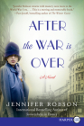 After the War Is Over: A Novel By Jennifer Robson Cover Image