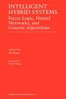 Intelligent Hybrid Systems: Fuzzy Logic, Neural Networks, and Genetic Algorithms By Da Ruan (Editor) Cover Image