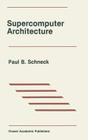 Supercomputer Architecture By Paul B. Schneck Cover Image