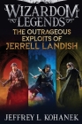 The Outrageous Exploits of Jerrell Landish By Jeffrey L. Kohanek Cover Image