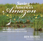 Saving America's Amazon: The Threat to Our Nation's Most Biodiverse River System By Ben Raines, E. O. Wilson (Introduction by) Cover Image
