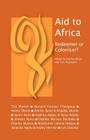 Aid to Africa: Redeemer or Coloniser? By Hakima Abbas (Editor), Yves Niyiragira (Editor) Cover Image