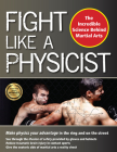 Fight Like a Physicist: The Incredible Science Behind Martial Arts (Martial Science) By Jason Thalken Cover Image