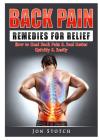 Back Pain Remedies for Relief: How to Heal Back Pain & Feel Better Quickly & Easily By Jon Stotch Cover Image