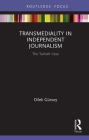 Transmediality in Independent Journalism: The Turkish Case By Dilek Gürsoy Cover Image