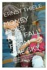 Money Does Not Fall From the Sky: Basic Economics not only for Children By Paula Tsalapatis (Translator), Ernst G. Thiele Cover Image