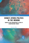 China's Hydro-Politics in the Mekong: Conflict and Cooperation in Light of Securitization Theory (Routledge Contemporary China) Cover Image