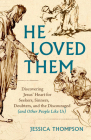 He Loved Them: Discovering Jesus' Heart for Seekers, Sinners, Doubters, and the Discouraged (and Other People Like Us) By Jessica Thompson Cover Image