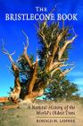 The Bristlecone Book: A Natural History of the World's Oldest Trees Cover Image