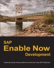 SAP Enable Now Development: Create high-quality training material and online help using SAP Enable Now Cover Image
