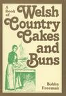 A Book of Welsh Country Cakes and Buns By Bobby Freeman Cover Image