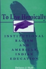 To Live Heroically: Institutional Racism and American Indian Education (Suny Series) Cover Image