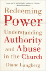 Redeeming Power: Understanding Authority and Abuse in the Church By Diane Langberg Cover Image