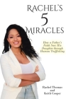 Rachel's 5 Miracles: How a Father's Faith Saw His Daughter through Human Trafficking Cover Image