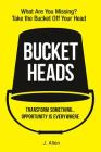 Bucket Heads: Transform Something . . . Opportunity Is Everywhere! Cover Image