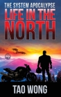 Life in the North: A LitRPG Apocalypse: The System Apocalypse: Book 1 By Tao Wong Cover Image