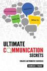 Ultimate Communication Secrets: Create Automatic Success Cover Image