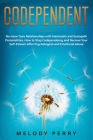 Codependent: No more Toxic Relationships with Narcissists and Sociopath Personalities. How to Stop Codependency and Recover Your Se By Melody Perry Cover Image