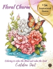 Floral Charm: Coloring to Relax the Mind and calm the Soul Serene Coloring for Creativity and Inspiration Cover Image