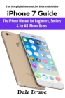 iPhone 7 Guide: The iPhone Manual for Beginners, Seniors & for All iPhone Users Cover Image