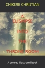 A Glismpse Into the Throne Room: A Sight Into Glory By Angel Gold (Preface by), Chikere Christian Cover Image